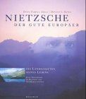 Nietzsche - der gute Europäer. Die Landschaften seines Lebens. Eine Biographie in Bildern und Selbstzeugnissen. Aus dem Amerikanischen von Sieglinde Denzel und Susanne Naumann. - Krell, David Farrell; Bates, Donald L.