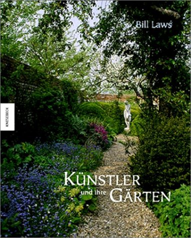 Künstler und ihre Gärten / Bill Laws. Aus dem Engl. von Christian Kennerknecht - Laws, Bill / Kennerknecht, Christian [Übers.]