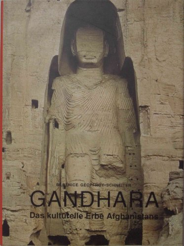 Gandhara : Das kulturelle Erbe Afghanistans. Aus dem Franz. von Eliane Hagedorn. - Geoffroy-Schneiter, Bérénice