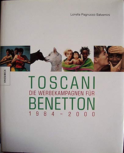 Toscani - Die Werbekampagnen für Benetton 1984 - 2000, aus dem Italienischen von Irmela Arnsperger und Friederike Hausmann, - Pagnucco Salvemini, Lorella,