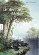 9783896602060: Die Entdeckung Afrikas. Erforschung und Eroberung des schwarzen Kontinents
