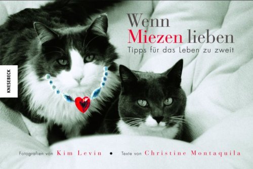 Wenn Miezen lieben : Tipps für das Leben zu zweit. Fotogr. von Kim Levin. Texte von Christine Mon...