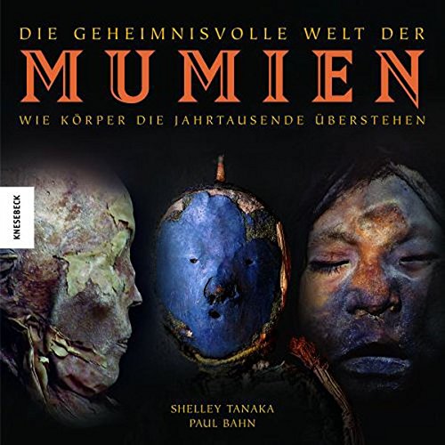 Die geheimnisvolle Welt der Mumien - Tanaka, Shelley, Bahn, Paul G.