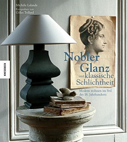 Beispielbild fr Nobler Glanz und klassische Schlichtheit: Modern wohnen im Stil des 18. Jahrhunderts zum Verkauf von medimops