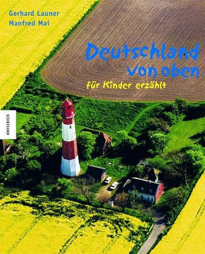 Deutschland von oben - fÃ¼r Kinder erzÃ¤hlt (9783896604613) by LAUNER, GERHARD & Manfred Mai.