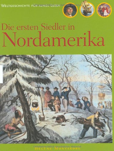 Die ersten Siedler in Nordamerika. Aus dem Franz. von Regina Enderle / Weltgeschichte für junge Leser - Montardre, Hélène und Regina (Übers.) Enderle