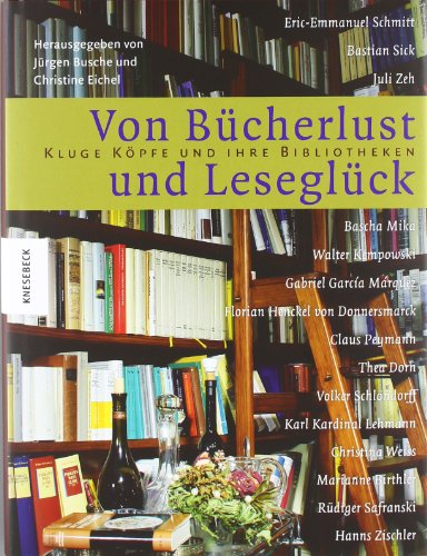 Von Bücherlust und Leseglück: Kluge Köpfe und ihre Bibliotheken. - Busche, Jürgen und Christine Eichel (Hgg.)