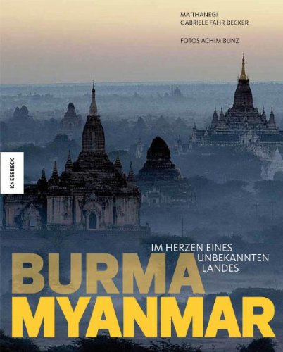9783896606013: Burma - Myanmar: Im Herzen eines unbekannten Landes