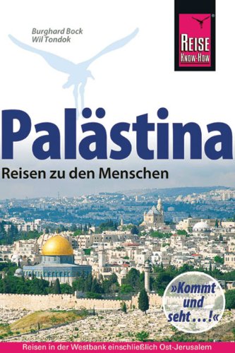 Palästina - Reisen zu den Menschen: Reisen in der Westbank und in Ostjerusalem - Bock, Burghard und Wil Tondok