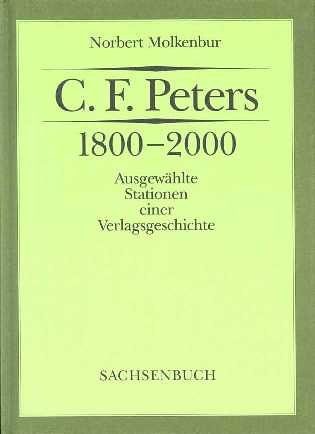 C. F. Peters 1800 - 2000. Ausgewählte Stationen einer Verlagsgeschichte. - Molkenbur, Norbert.