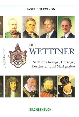 Stock image for Die Wettiner: Sachsens Knige, Herzge, Kurfrsten und Markgrafen for sale by medimops