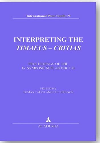 Interpreting the Timaeus - Critias: proceedings of the IV Symposium Platonicum. Selected papers. International Plato studies ; Vol. 9. - Calvo, Tomás and Luc Brisson (eds.)