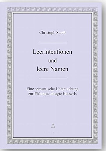 Leerintentionen und leere Namen : Eine semantische Untersuchung zur Phänomenologie Husserls - Christoph Staub