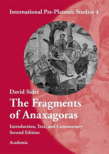 The Fragments of Anaxagoras: Introduction, Text and Commentary (International Pre-Platonic Studies) - Sider, David