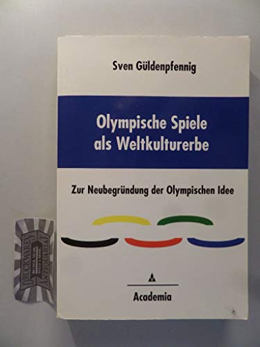 9783896653086: Olympische Spiele als Weltkulturerbe: Zur Neubegrndung der Olympischen Idee