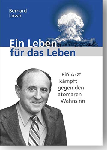 Beispielbild fr Ein Leben fr das Leben: Ein Arzt kmpft gegen den atomaren Wahnsinn zum Verkauf von medimops