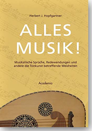 Stock image for Alles Musik!: Musikalische Spruche, Redewendungen Und Andere Die Tonkunst Betreffende Weisheiten (German Edition) for sale by Lime Works: Books Art Music Ephemera Used and Rare