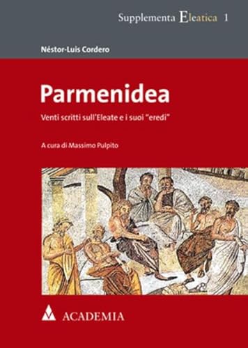 Stock image for Parmenidea: Venti Scritti Sull'eleate E I Suoi Eredi (Supplementa Eleatica) (French and Italian Edition) [Soft Cover ] for sale by booksXpress