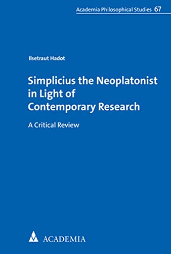 Stock image for Simplicius the Neoplatonist in Light of Contemporary Research. A Critical Review. With two contributions of Ph. Vallat for sale by Librairie Philosophique J. Vrin