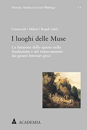 9783896659163: I Luoghi Delle Muse: La Funzione Dello Spazio Nella Fondazione E Nel Rinnovamento Dei Generi Letterari Greci: 5 (Diotima. Studies in Greek Philology)