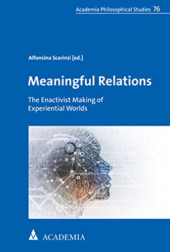 9783896659927: Meaningful Relations: The Enactivist Making of Experiential Worlds: 76 (Academia Philosophical Studies, 76)