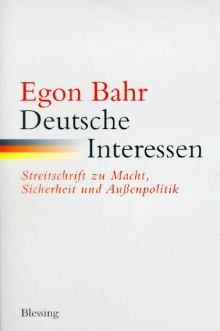 Deutsche Interessen: Streitschrift zu Macht, Sicherheit und Aussenpolitik (German Edition) (9783896670694) by Bahr, Egon