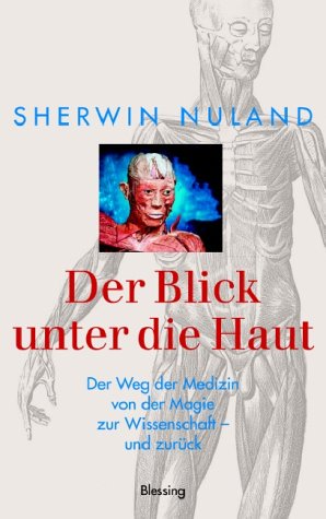 Beispielbild fr Der Blick unter die Haut: der Weg der Medizin von der Magie zur Wissenschaft - und zurck zum Verkauf von medimops