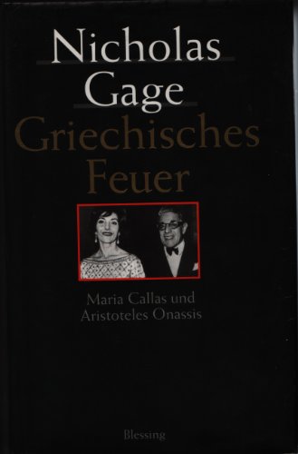 Griechisches Feuer : Maria Callas und Aristoteles Onassis. Nicholas Gage. Aus dem Amerikan. von Ulrike Wasel und Klaus Timmermann - Gage, Nicholas