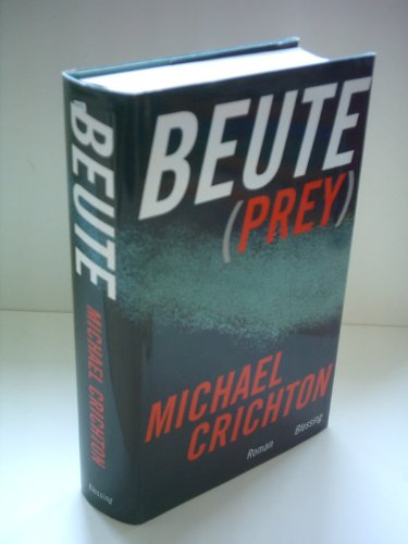 Beute : Roman. Michael Crichton. Aus dem Amerikan. von Ulrike Wasel und Klaus Timmermann - CRICHTON, Michael