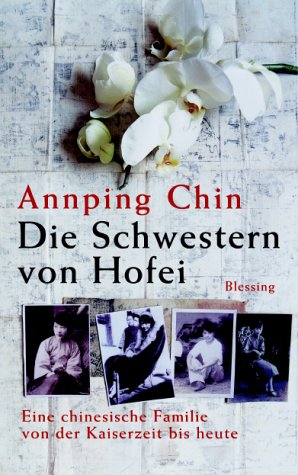 Stock image for Die Schwestern von Hofei. Eine chinesische Familie von der Kaiserzeit bis heute. for sale by Steamhead Records & Books