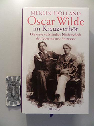 Oscar Wilde im Kreuzverhör. Die erste vollständige Niederschrift des Queensberry-Prozesses. Aus dem Engl. von Henning Thies - Holland, Merlin (Herausgeber) und Oscar (Mitwirkender) Wilde
