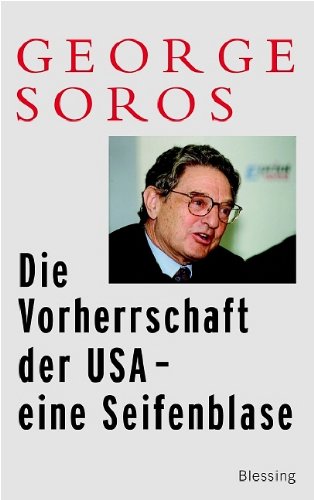 Die Vorherrschaft der USA - eine Seifenblase. (9783896672551) by Soros, George