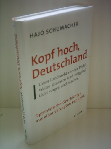 Stock image for Kopf hoch, Deutschland. Optimistische Geschichten aus einer verzagten Republik. (Deckeltitel: Unser Land steht vor der Wahl: Weiter jammern und nrgeln? Oder wagen und machen). for sale by Bojara & Bojara-Kellinghaus OHG