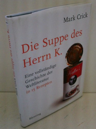 9783896673138: Die Suppe des Herrn K: Eine vollstndige Geschichte der Weltliteratur in 15 Rezepten