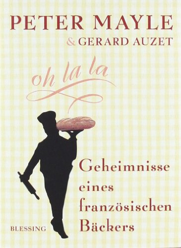 Beispielbild fr Geheimnisse eines franzsischen Bckers [Gebundene Ausgabe] Peter Mayle (Autor), Gerard Auzet (Autor), Ursula Bischoff (bersetzer) - Confessions of a French Baker zum Verkauf von BUCHSERVICE / ANTIQUARIAT Lars Lutzer