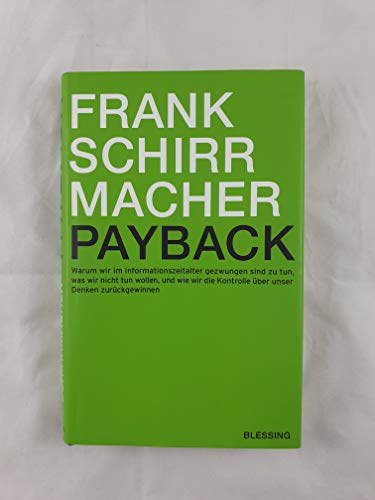 Payback : warum wir im Informationszeitalter gezwungen sind zu tun, was wir nicht tun wollen, und wie wir die Kontrolle über unser Denken zurückgewinnen. - Schirrmacher, Frank