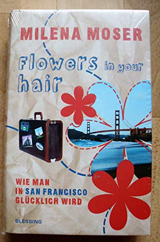 Imagen de archivo de Flowers in your Hair. Wie man in San Francisco glücklich wird. a la venta por Half Price Books Inc.