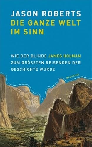 Stock image for Die ganze Welt im Sinn: Wie der blinde James Holman zum gr  ten Reisenden der Geschichte wurde for sale by WorldofBooks