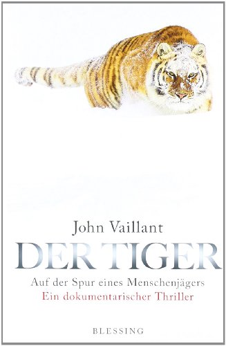 9783896673800: Der Tiger: Auf der Spur eines Menschenjgers. Ein dokumentarischer Thriller