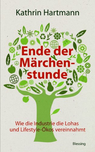 Beispielbild fr Ende der Mrchenstunde: Wie die Industrie die Lohas und Lifestyle-kos vereinnahmt zum Verkauf von medimops