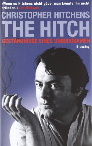 The Hitch : Geständnisse eines Unbeugsamen. Aus dem Englischen von Yvonne Badal - Hitchens, Christopher