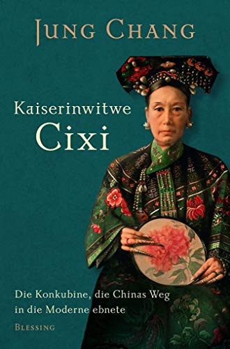 Kaiserinwitwe Cixi: Die Konkubine, die Chinas Weg in die Moderne ebnete - Chang, Jung