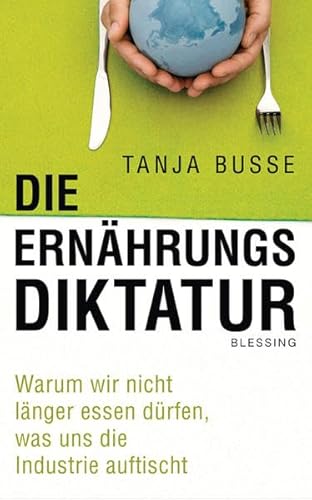 9783896674203: Die Ernhrungsdiktatur: Warum wir nicht lnger essen drfen, was uns die Industrie auftischt