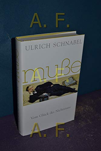 Muße - vom Glück des Nichtstuns. - Schnabel, Ulrich