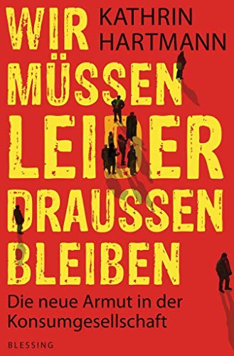 Beispielbild fr Wir mssen leider drauen bleiben: Die neue Armut in der Konsumgesellschaft zum Verkauf von medimops