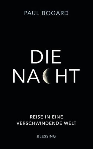 Die Nacht: Reise in eine verschwindende Welt - Bogard, Paul