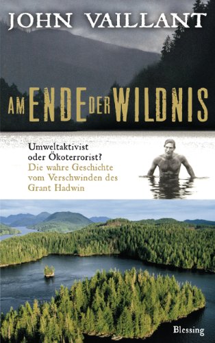 Beispielbild fr Am Ende der Wildnis: Umweltaktivist oder koterrorist? Die wahre Geschichte vom Verschwinden des Grant Hadwin zum Verkauf von medimops