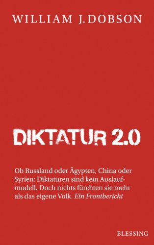 Imagen de archivo de Diktatur 2.0. Ob Russland oder gypten, China oder Syrien. Diktaturen sind kein Auslaufmodell. Doch nichts frchten sie mehr als das eigene Volk . Ein Frontbericht. Aus dem Engl. von Enrico Heinemann und Karin Schuler. a la venta por Mephisto-Antiquariat