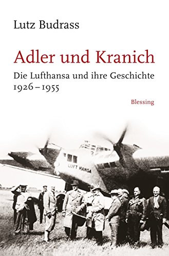 9783896674814: Adler und Kranich: Die Lufthansa und ihre Geschichte 1926-1955