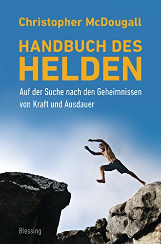 9783896674913: Handbuch des Helden: Auf der Suche nach den Geheimnissen von Kraft und Ausdauer